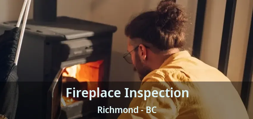 Fireplace Inspection Richmond - BC Fireplace Inspection Richmond - BC