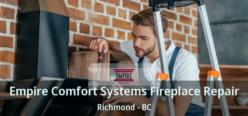 Empire Comfort Systems Fireplace Repair Richmond - BC Empire Comfort Systems Fireplace Repair Richmond - BC