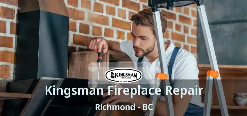 Kingsman Fireplace Repair Richmond - BC Kingsman Fireplace Repair Richmond - BC