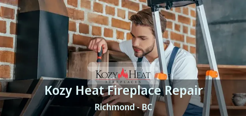 Kozy Heat Fireplace Repair Richmond - BC Kozy Heat Fireplace Repair Richmond - BC