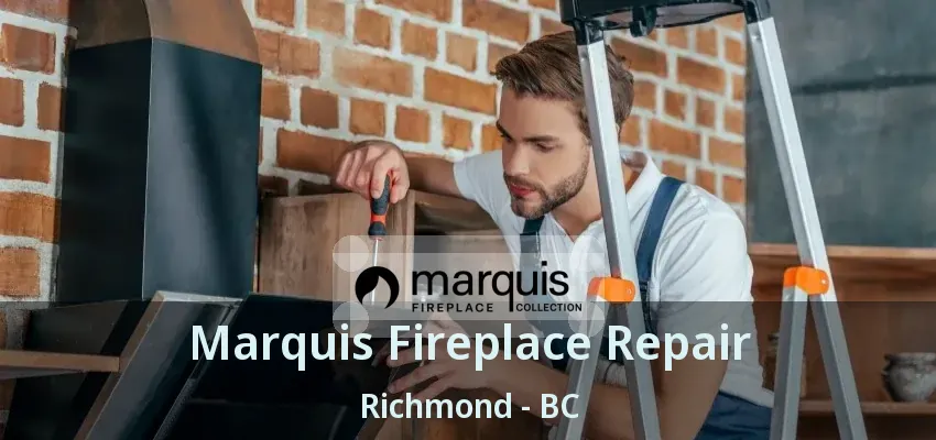 Marquis Fireplace Repair Richmond - BC Marquis Fireplace Repair Richmond - BC
