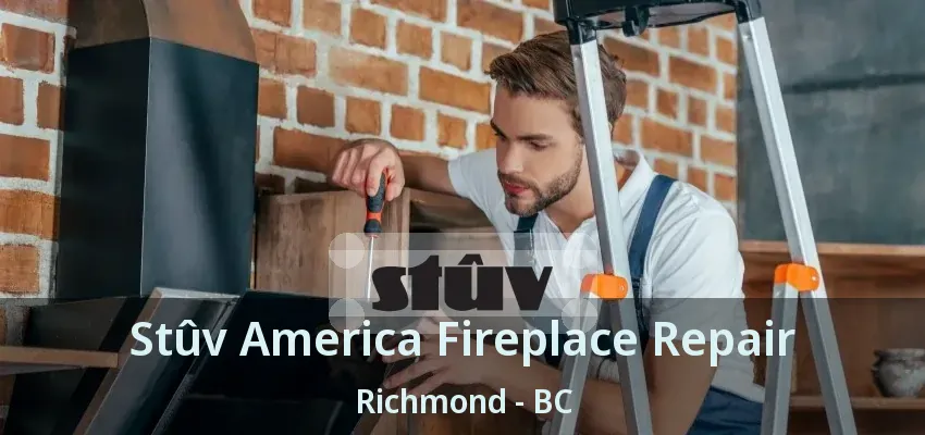 Stûv America Fireplace Repair Richmond - BC Stûv America Fireplace Repair Richmond - BC