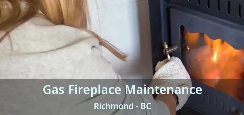 Gas Fireplace Maintenance Richmond - BC Gas Fireplace Maintenance Richmond - BC